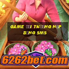 game đổi thưởng nạp bằng sms