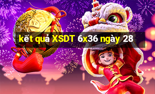 kết quả XSDT 6x36 ngày 28