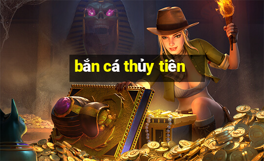 bắn cá thủy tiên