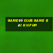 Game69 Club Game Bài Ku.Fun