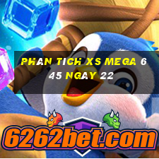 Phân tích XS Mega 6 45 ngày 22