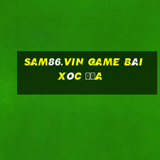 Sam86.Vin Game Bài Xóc Đĩa