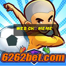 web chế meme