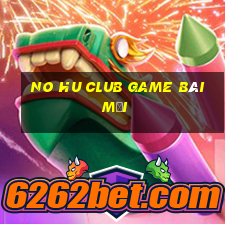 No Hu Club Game Bài Mới