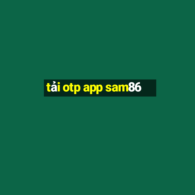 tải otp app sam86