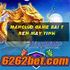 Manclud Game Bài Trên Máy Tính