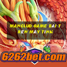 Manclud Game Bài Trên Máy Tính