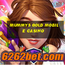 mummys gold mobile casino