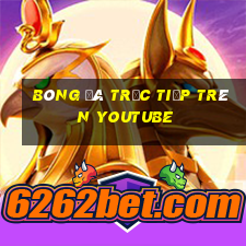 bóng đá trực tiếp trên youtube