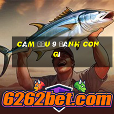 câm đầu 9 đánh con gì