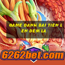 game danh bai tien len dem la