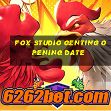 fox studio genting opening date