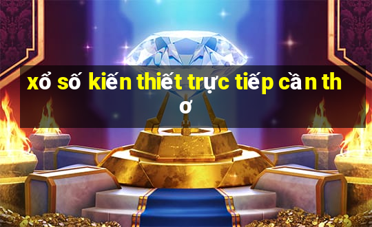 xổ số kiến thiết trực tiếp cần thơ