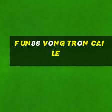 Fun88 vòng tròn Caile