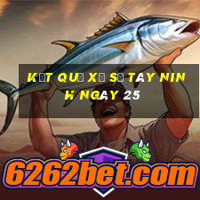 kết quả Xổ Số Tây Ninh ngày 25