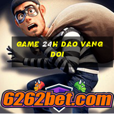 game 24h dao vang doi