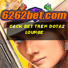 cách bet trên dota2lounge