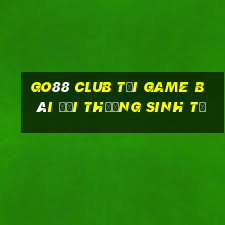 Go88 Club Tại Game Bài Đổi Thưởng Sinh Tử