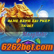 game danh bai phep thuat