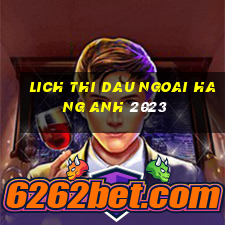 lich thi dau ngoai hang anh 2023