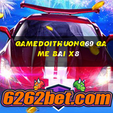 Gamedoithuong69 Game Bài X8