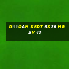 Dự đoán XSDT 6x36 ngày 12