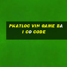 Phatloc Vin Game Bài Có Code