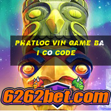 Phatloc Vin Game Bài Có Code