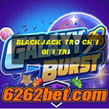 Blackjack trò chơi giải trí