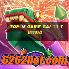 top 15 game bài đổi thưởng