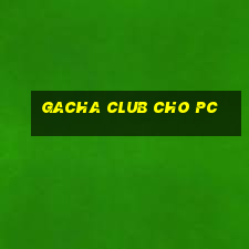 gacha club cho pc