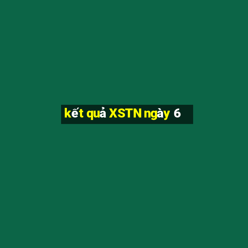 kết quả XSTN ngày 6