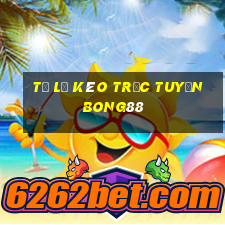 tỷ lệ kèo trực tuyến bong88