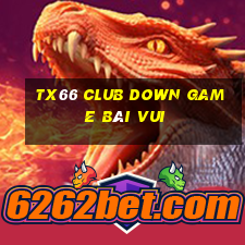 Tx66 Club Down Game Bài Vui