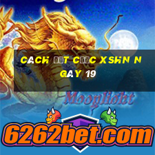 Cách đặt cược XSHN ngày 19