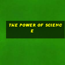 the power of science