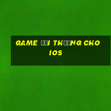 game đổi thưởng cho ios