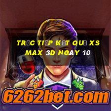 Trực tiếp kết quả XS Max 3D ngày 10