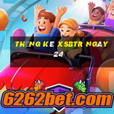 Thống kê XSBTR ngày 24