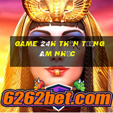 game 24h thần tượng âm nhạc