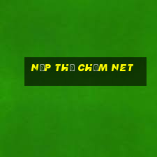 nạp thẻ chấm net