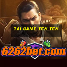 tai game ten ten