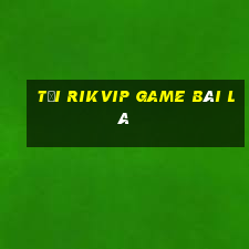 Tải Rikvip Game Bài Lá