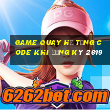 game quay hũ tặng code khi đăng ký 2019