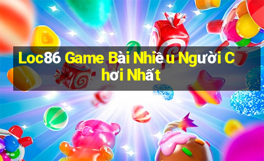 Loc86 Game Bài Nhiều Người Chơi Nhất