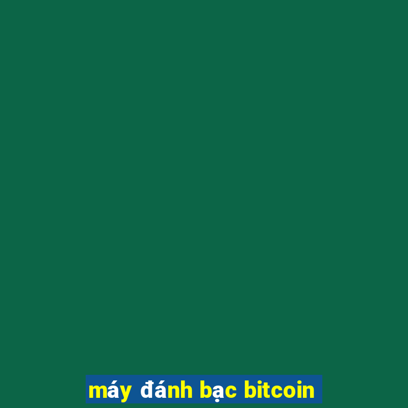 máy đánh bạc bitcoin