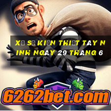 xổ số kiến thiết tây ninh ngày 29 tháng 6