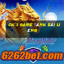 chơi game đánh bài liêng