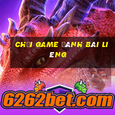 chơi game đánh bài liêng