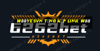 w88yesvn tổng hợp link w88